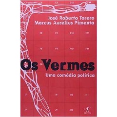 Os Vermes - uma Comédia Política - José Roberto Torero / Marcus Aurelius Pimenta