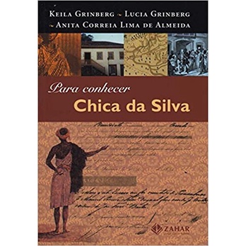 Para Conhecer Chica da Silva de Keila Grinberg- Anita C. Almeida-lucia Grinberg pela Zahar (2007)