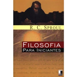 Filosofia Para Iniciantes | R. C. Sproul