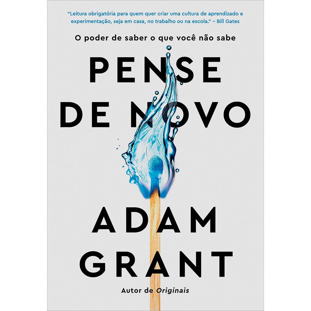 Pense De Novo - O Poder De Saber O Que Voce Nao Sabe - Adam Grant