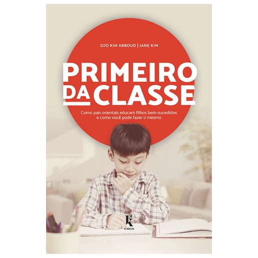Livro Primeiro da classe : Como pais orientais educam filhos bem-sucedidos e como você pode fazer o mesmo - Jane Kim  e Soo Kim Abboud