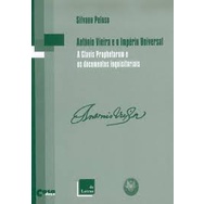 Antônio Vieira e o Império Universal: a Clavis Prophetarum e os documentos inquisitoriais de Silvano Peloso pela De L...