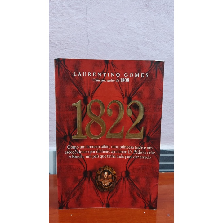 Livro 1822: Como um homem sábio, uma princesa triste e um escocês louco por dinheiro ajudaram dom Pedro a criar o Brasil - um país que tinha tudo para dar errado