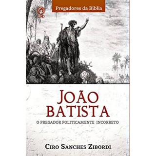 João Batista - O Pregador Politicamente Incorreto - Ciro Sanches em Oferta na Shopee