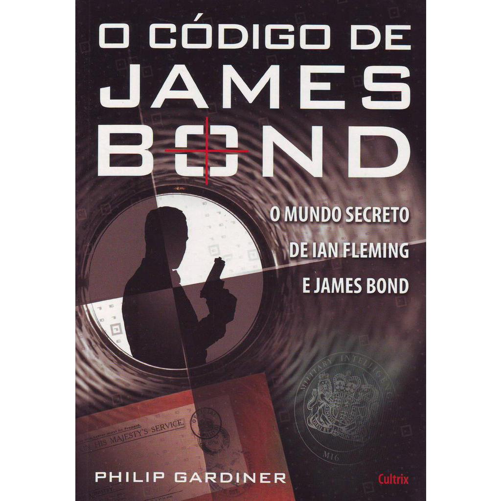 O CODIGO DE JAMES BOND: O MUNDO SECRETO DE IAN FLEMING E JAMES BOND