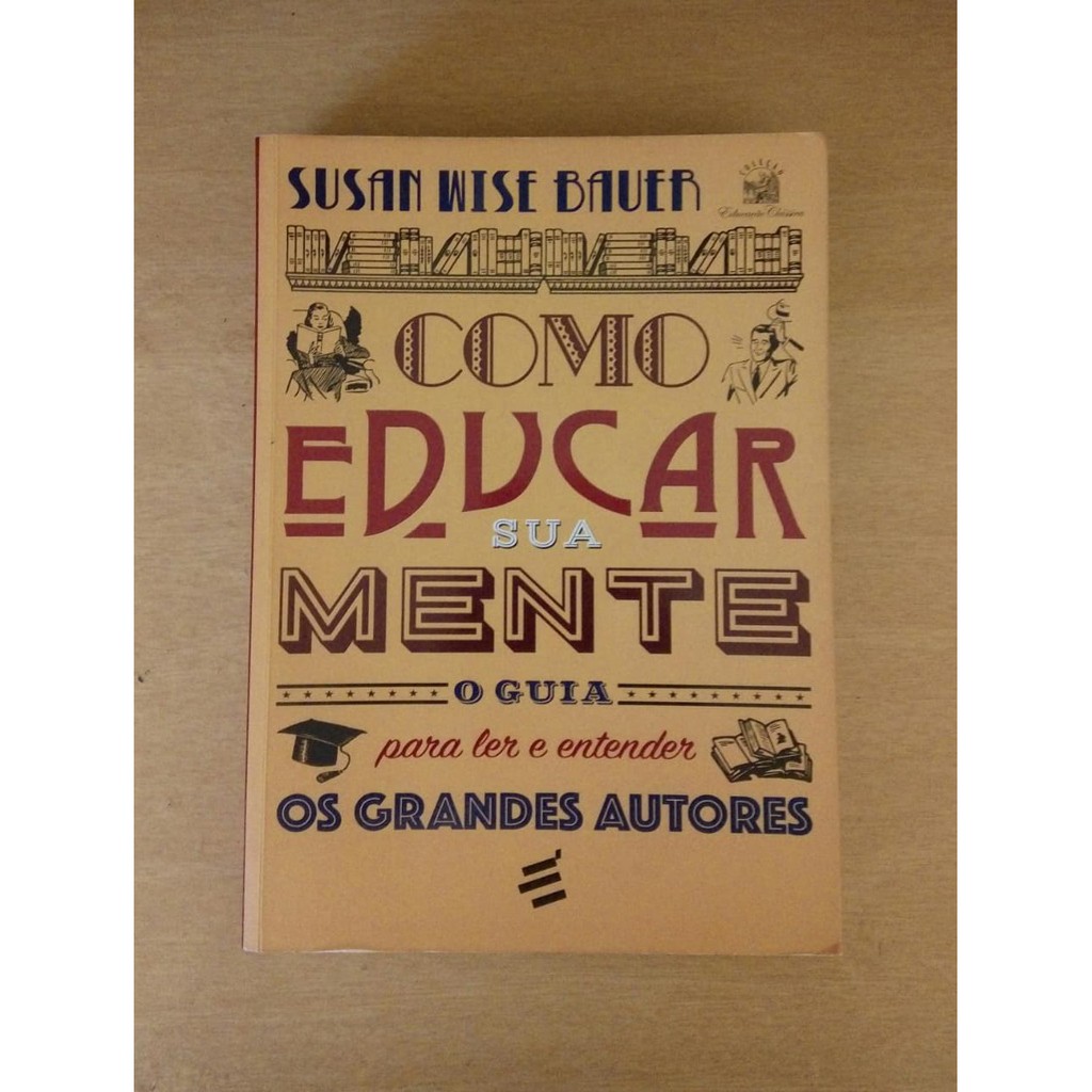 Livro: Como Educar Sua Mente. O Guia Para Ler e Entender os Grandes ...