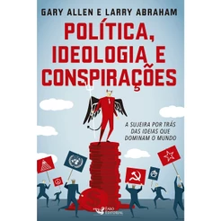 POLITICA, IDEOLOGIA E CONSPIRACOES