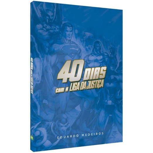 Devocional 40 Dias com a Liga da Justiça | Eduardo Medeiros