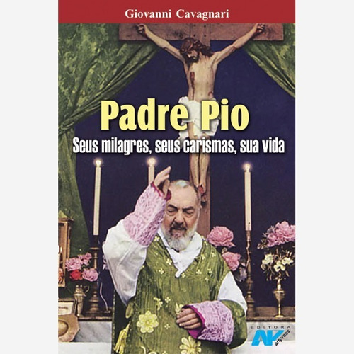 Livro Padre Pio : seus milagres, seu carisma, sua vida - Giovanni Cavagnari