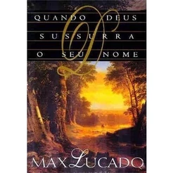 Quando Deus Sussurra o seu Nome | Max Lucado
