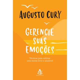 Gerencie suas emoções: Técnicas para cultivar uma mente livre e saudável, de Cury, Augusto