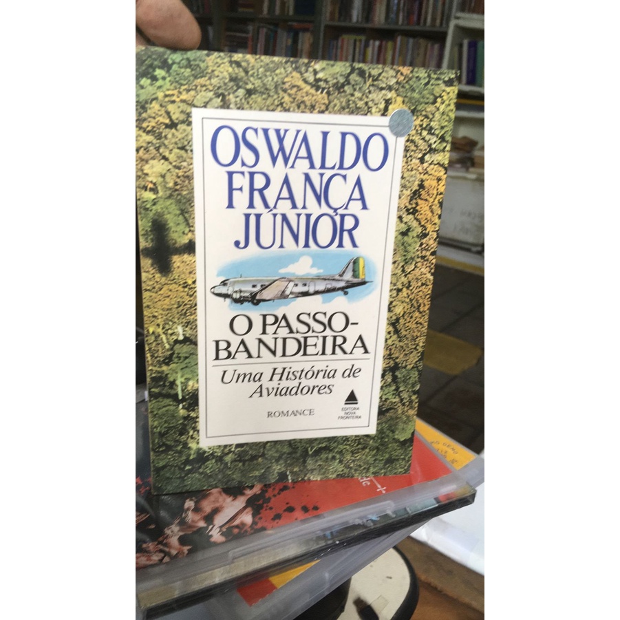O Passo-bandeira: Uma História de Aviadores / Romance Brasileiro - Oswaldo França Júnior