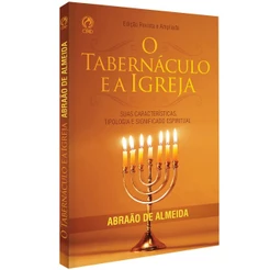 O Tabernáculo e a Igreja | Abraão de Almeida