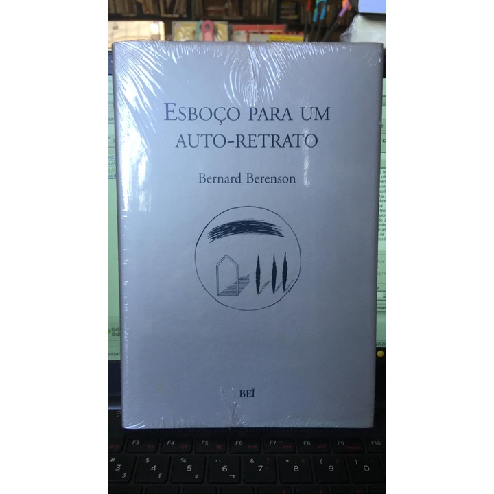 Esboço Para um Auto-Retrato (Crítica de Arte. Memórias Autobiográficas) - Bernard Berenson / Tradução: Maria Cristina Guimarães Cupertino