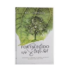Fortalecido No Senhor Livro - Bill Johnson | Editora Chara