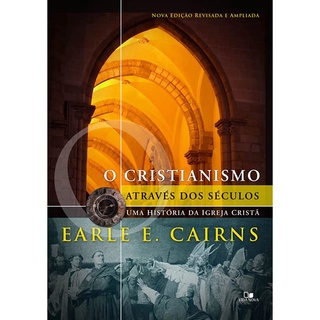 O Cristianismo através dos séculos | Earle E , Cairns | 3ª Edição em Oferta na Shopee