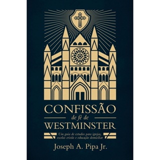 Confissão de Fé de Westminster | Joseph A. Pipa Jr em Oferta na Shopee