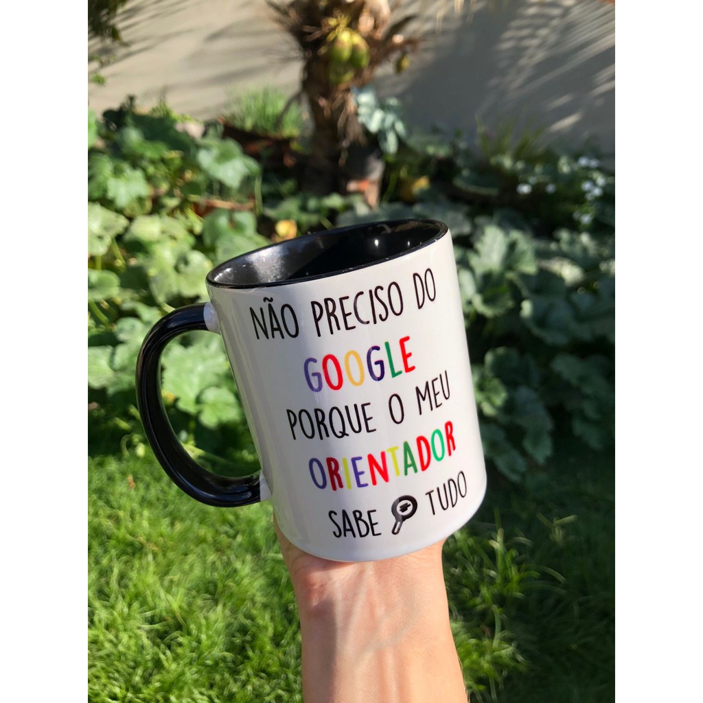 Caneca de Porcelana Personalizada Não Preciso do Google Porque O meu Orientador Sabe Tudo