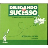 Delegando Com Sucesso: o Caminho para a Eficácia Gerencial autor Rodolfo A. Horta