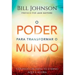 O Poder Para Transformar o Mundo | Bill Johnson