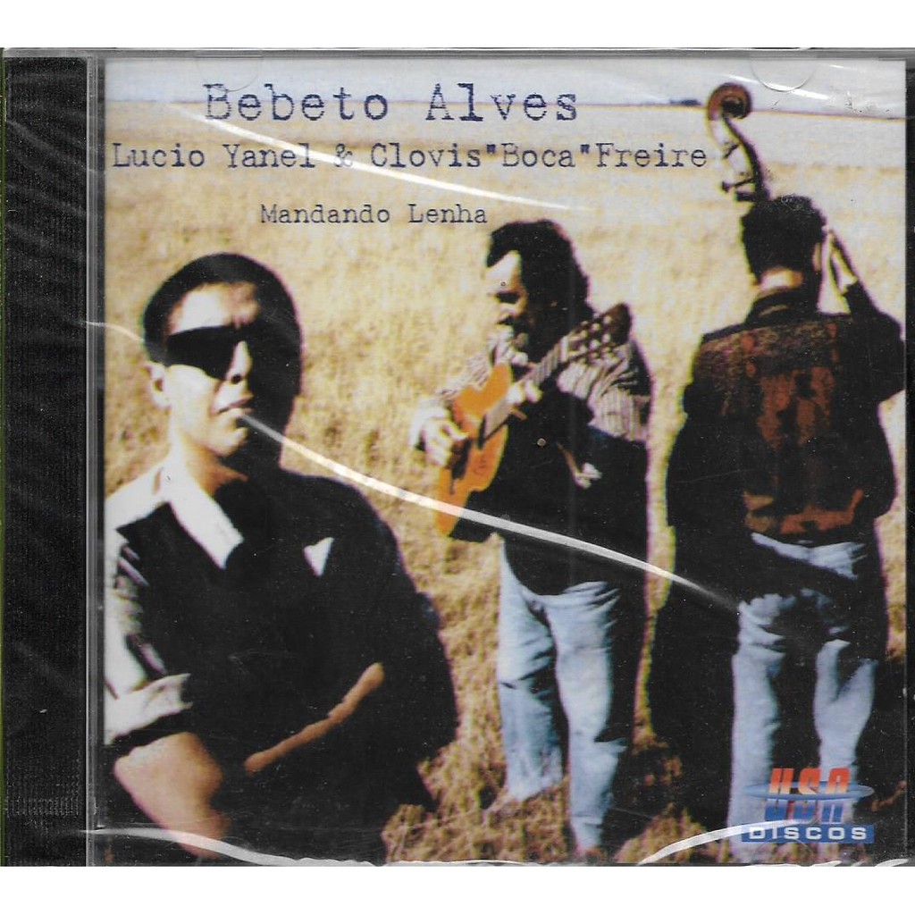 Bebeto Alves  Lucio Yanel Clóvis 'Boca' Freire - Cd Mandando Lenha 1998