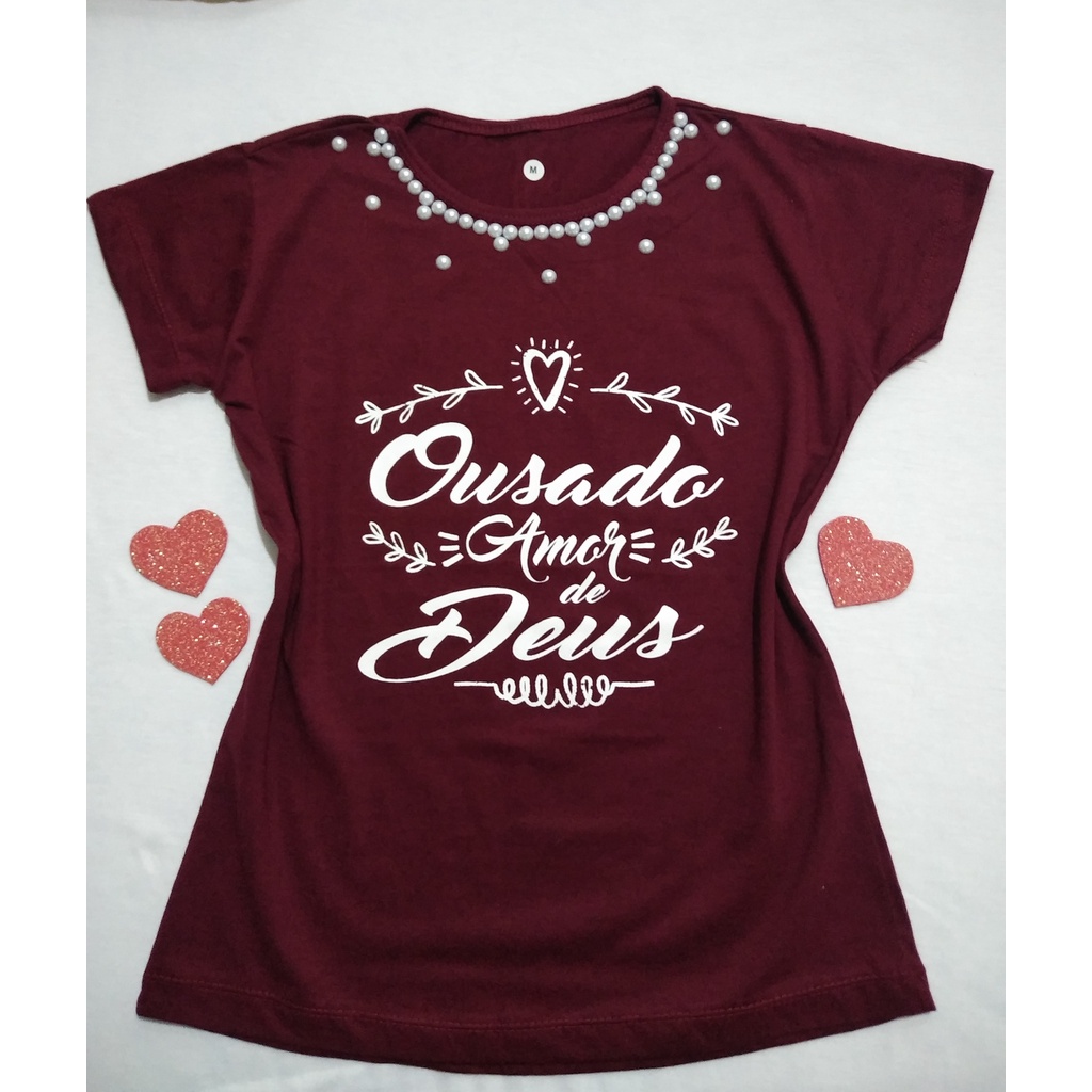 Camiseta Camisa Ousado Amor De Deus Tshirt Com Perolas