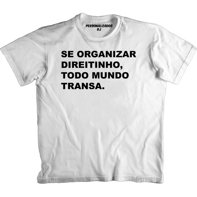 Camiseta SE ORGANIZAR DIREITINHO TODO MUNDO TRANSA