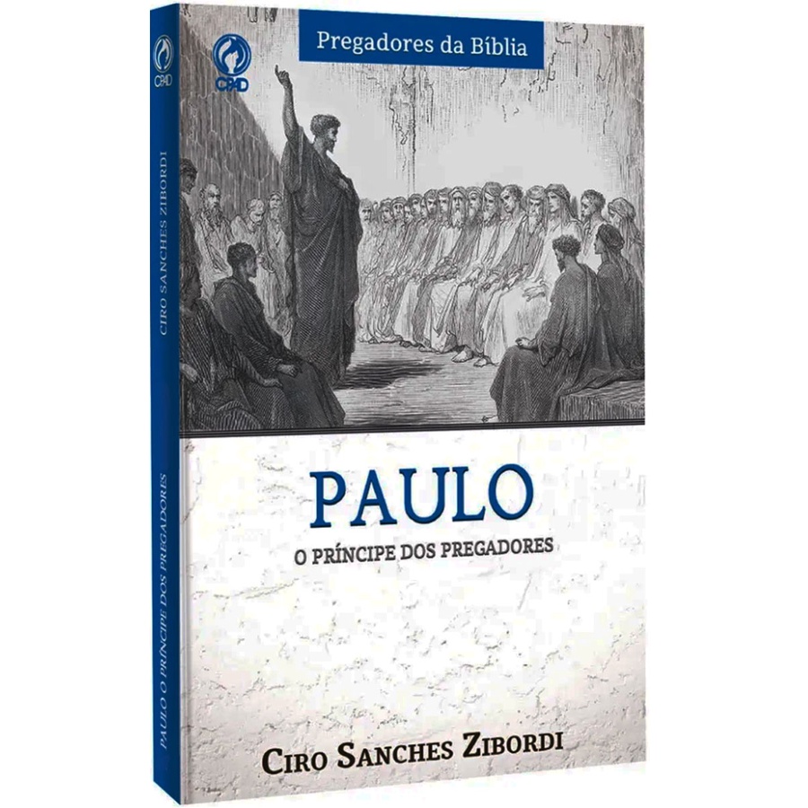Paulo O Príncipe Dos Pregadores - Ciro Sanches Zibordi Editora CPAD