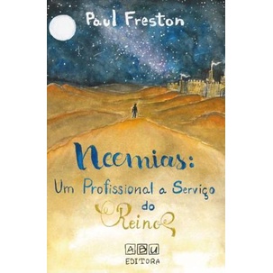 Neemias | Um Profissional a Serviço do Reino ! Paul Freston