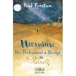 Neemias | Um Profissional a Serviço do Reino ! Paul Freston