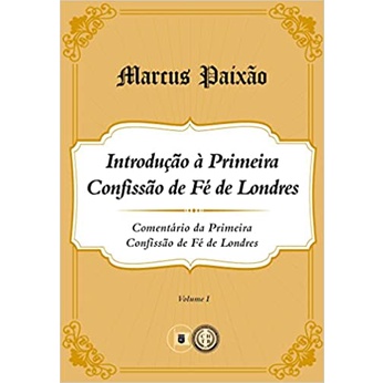 Introdução à Primeira Confissão de Fé Londres | Marcus Paixão
