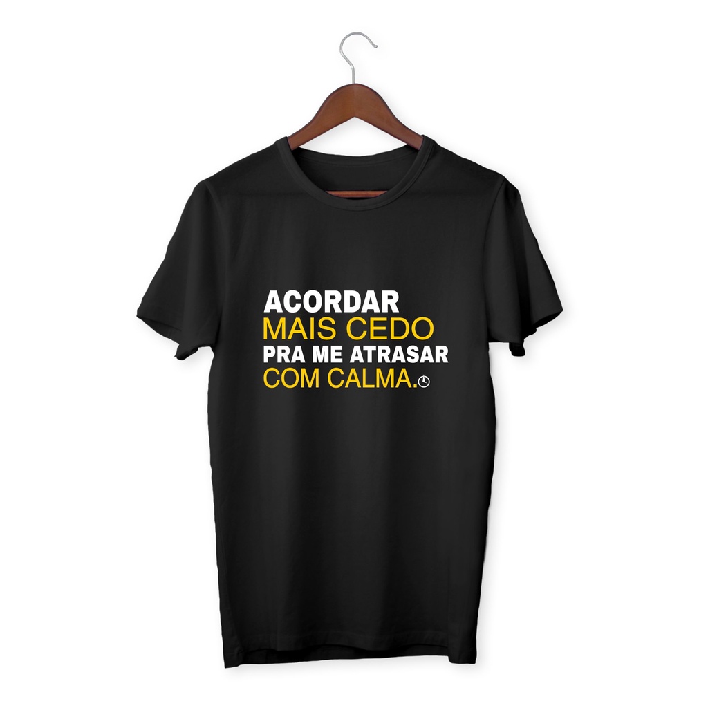 Camiseta Preta Acordar Mais Vedo Me Atrasar Calma — R$ 49,90 em Shopee