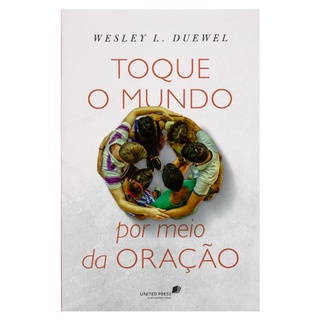 Toque O Mundo Por Meio Da Oração - Wesley L. Duewel