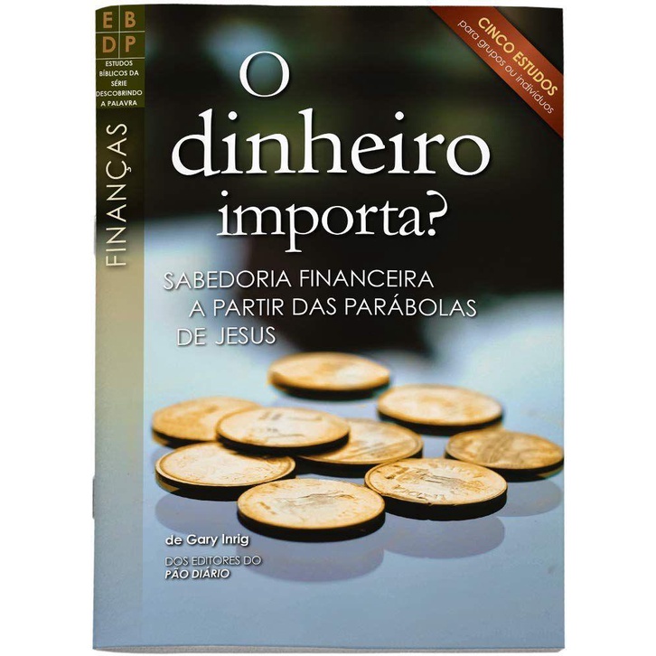 O Dinheiro Importa ? Sabedoria Financeira a Partir Das Parábolas De Jesus
