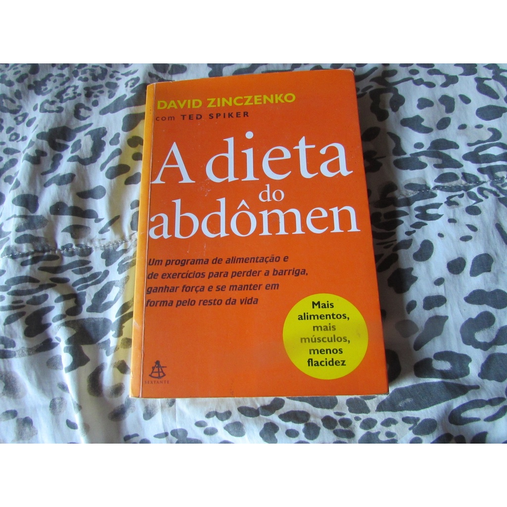 A Dieta do Abdômen (um programa de alimentação e de exercícios para perder a barriga, ganhar força e se manter em forma pelo resto da vida) - mais alimentos, mais músculos, menos flacidez  Autor: David Zinczenko