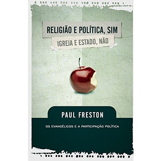 Religião e política, sim Igreja e estado, não | Paul Freston