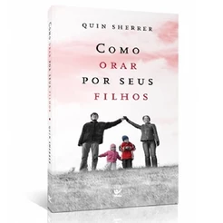 Como Orar por Seus Filhos | Ed , Bolso | Quin Sherrer