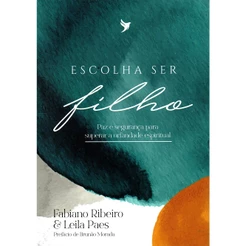 Escolha Ser Filho | Fabiano Ribeiro e Leila Paes
