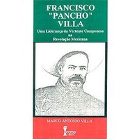 Livro - Francisco Pancho Villa - Marco Antonio Villa  Uma Liderança da Vertente Camponesa na Revolução Mexicana  Editora: Ícone Ano: 1992