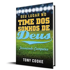 Seu Lugar no Time dos Sonhos de Deus | Formando Campeões | Tony Cooke