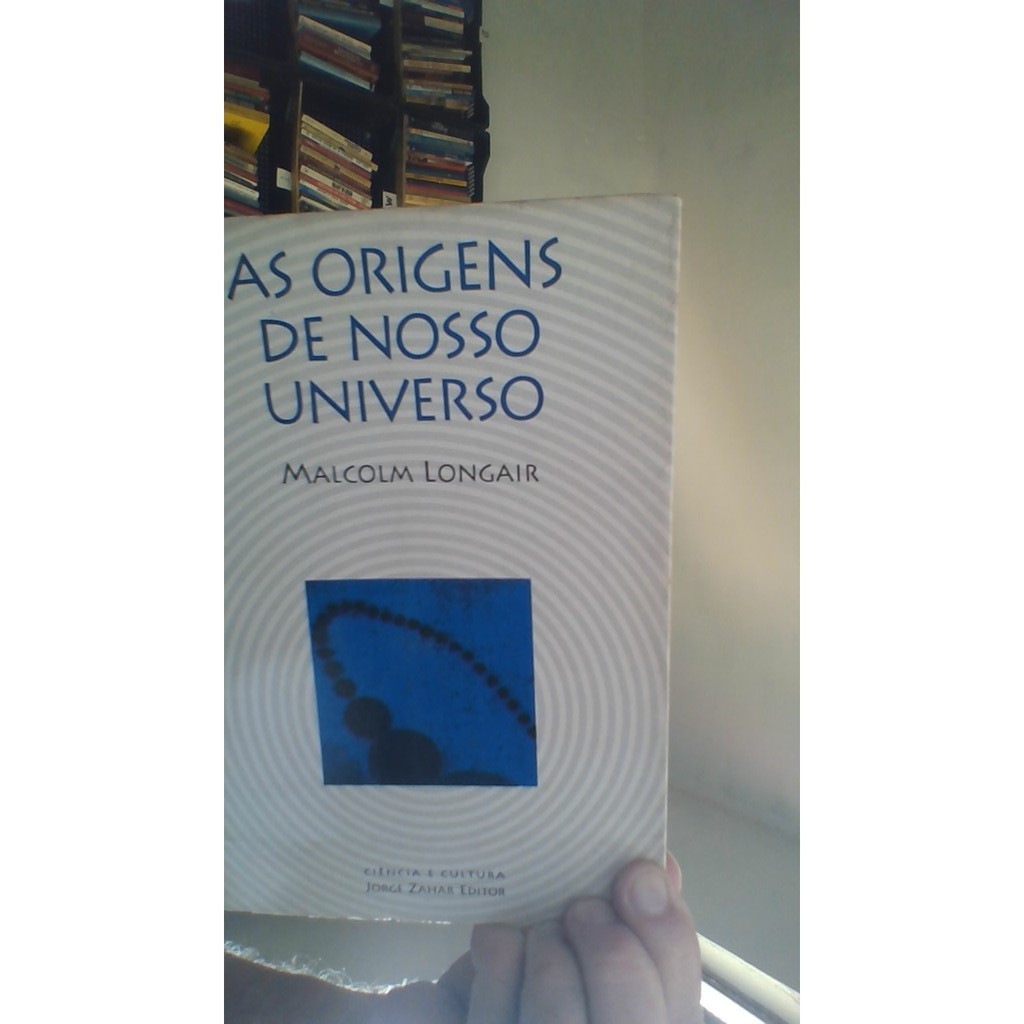 livro as origens do nosso universo, maicolw longair, ed ciência e cultura jorge zahar