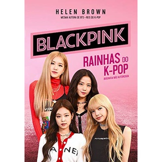 BLACKPINK - AS RAINHAS DO K POP - ASTRAL CULTURAL