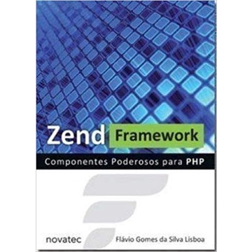 Zend Framework Componentes Poderosos para Php autor Flávio Gomes da Silva Lisboa