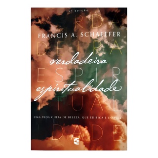 Verdadeira Espiritualidade - 3 edição | Francis Schaeffer