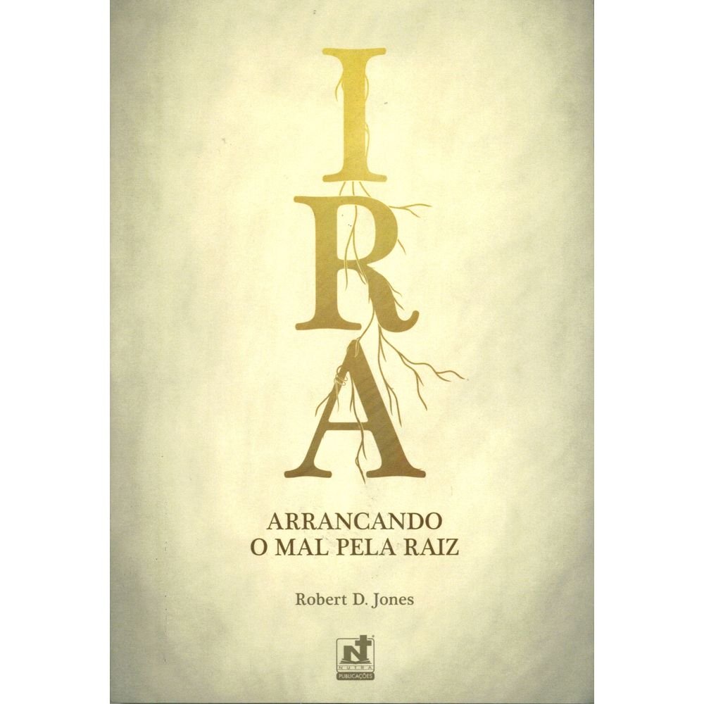 Ira | Arrancando o Mal pela Raiz | D. Jones Robert - Books & Magazines