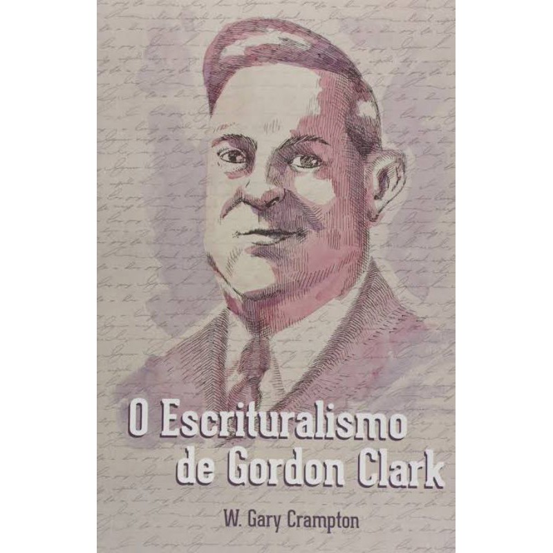 O Escrituralismo de Gordon Clark