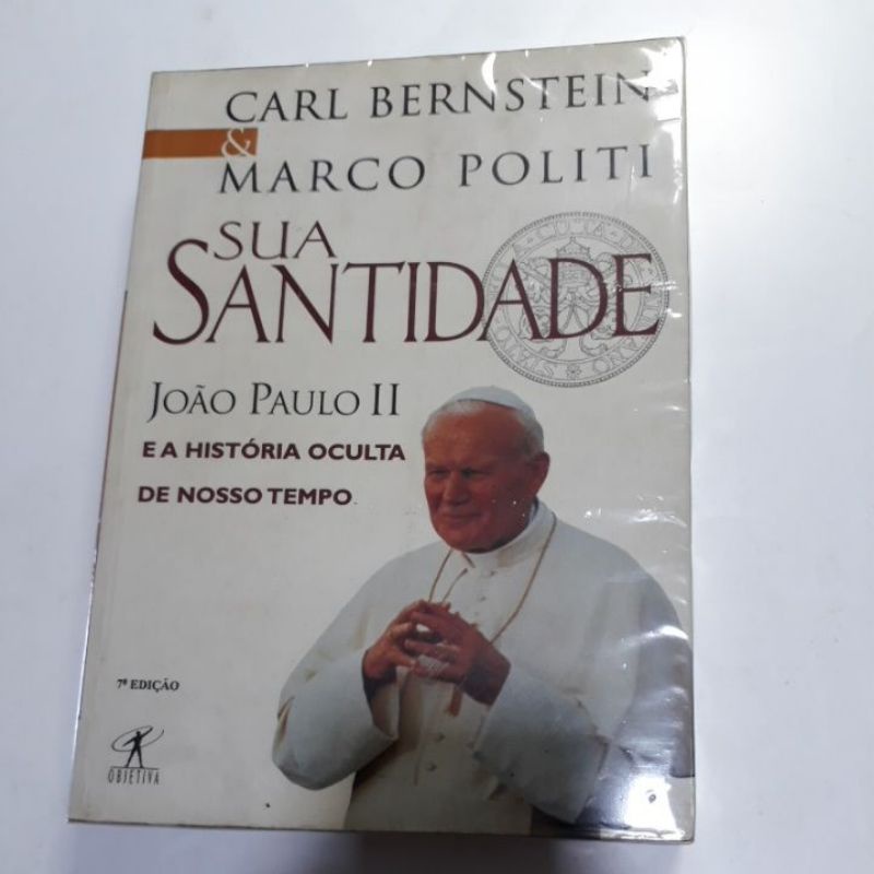 SUA SANTIDADE JOÃO PAULO II E A HISTÓRIA OCULTA DE NOSSO TEMPO - CARL BERNSTEIN E MARCO POLITI