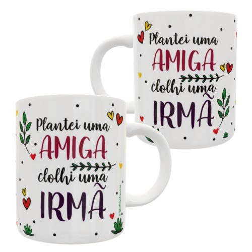 Caneca Personalizada para presente amiga Plantei uma amiga colhi uma irmã