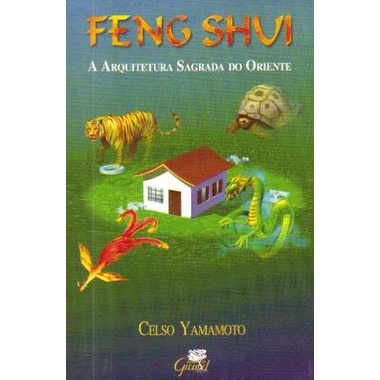 Feng Shuvi  A Arquitetura Sagrada do Oriente autor Celso Yamamoto