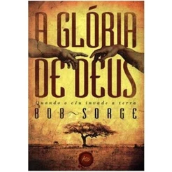 A Glória de Deus | Quando o Céu invade a Terra | Bob Sorge